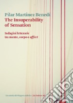 The insuperability of sensation. Indagini letterarie tra mente, corpo e «affect» libro