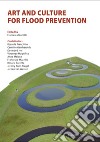 Art and culture for flood prevention libro di Muzzillo F. (cur.)