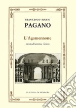 L'Agamennone. Monodramma lirico. Ediz. ampliata libro