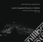 Austro-Hungarian presence in Albania. Architecture, planning, infrastructure (1916-1935) libro