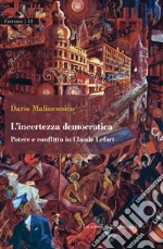 L'incertezza democratica. Potere e conflitto in Claude Lefort