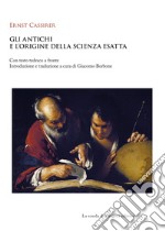 Gli antichi e l'origine della scienza esatta. Testo tedesco a fronte libro