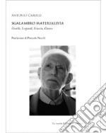 Sgalambro materialista. Gentile, Leopardi, Sciascia, Cioran libro