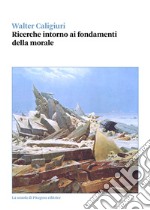 Ricerche intorno ai fondamenti della morale libro