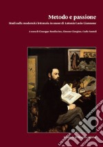 Metodo e passione. Studi sulla modernità letteraria in onore di Antonio Lucio Giannone. Vol. 1 libro