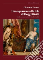 Uno squarcio sulla tela dell'oggettività. Studi sul mito in Carlo Emilio Gadda libro