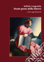 Dante poeta della libertà e altri saggi danteschi libro