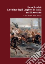 La calata degli Ungheri in Italia nel Novecento libro