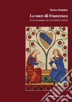 La voce di Francesca. ros e romance, da Pirandello a Dante libro