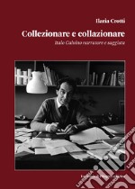 Collezionare e collazionare. Italo Calvino narratore e saggista libro