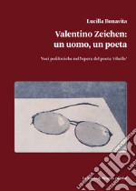 Valentino Zeichen: un uomo, un poeta. Voci polifoniche nell'opera del poeta «ribelle» libro