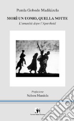 Morì un uomo, quella notte. L'umanità dopo l'apartheid libro