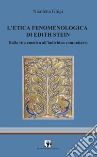 L'etica fenomenologia di Edith Stein. Dalla vita emotiva all'individuo comunitario libro