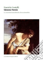 Simone Porzio. Le escursioni naturalistiche di un aristotelico libro