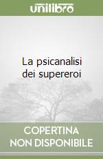 La psicanalisi dei supereroi libro