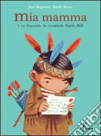 Mia mamma è in America, ha conosciuto Bufalo Bill libro
