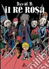 Il Re rosa libro di David B.