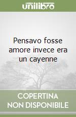 Pensavo fosse amore invece era un cayenne libro