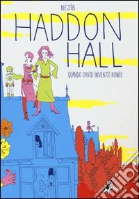 Haddon Hall. Quando David inventò Bowie libro