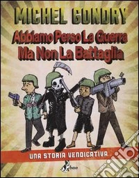 Abbiamo perso la guerra. Ma non la battaglia libro