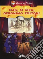 Ciak, si gira, Geronimo Stilton! libro