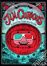 Jim Curious. Viaggio nel cuore dell'oceano. Ediz. illustrata. Con gadget libro
