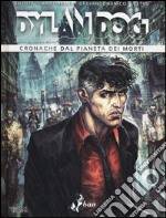 Dylan Dog. Cronache dal pianeta dei morti libro