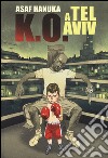 K.O. a Tel Aviv. Vol. 1 libro di Hanuka Asaf