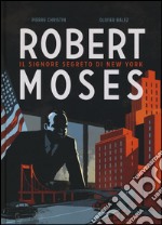 Robert Moses. Il signore segreto di New York libro