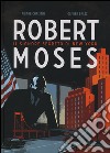 Robert Moses. Il signore segreto di New York libro