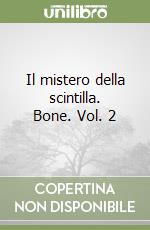 Il mistero della scintilla. Bone. Vol. 2 libro