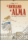 Il richiamo di Alma. Dal romanzo di Stelio Mattioni libro