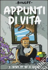 Appunti di vita. Vol. 1: Born to be a larva libro