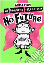 La bambina filosofica. No future libro