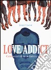 Love addict. Confessioni di un seduttore seriale libro