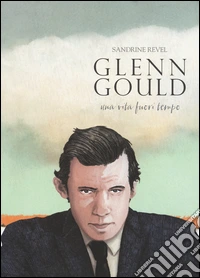 Glenn Gould. Una vita fuori tempo libro