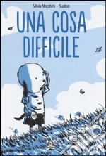 Una cosa difficile. Ediz. illustrata libro