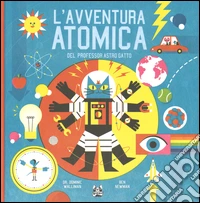 L'avventura atomica del professor Astro Gatto. Ediz. illustrata libro