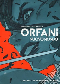 Nuovo mondo. Orfani. Vol. 1: Istinto di sopravvivenza libro