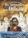 Un romantico a Milano libro di Gerasi Sergio