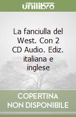 La fanciulla del West. Con 2 CD Audio. Ediz. italiana e inglese libro