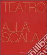 Teatro alla Scala. Ediz. illustrata