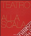 Teatro alla Scala. Ediz. illustrata libro