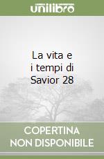 La vita e i tempi di Savior 28 libro