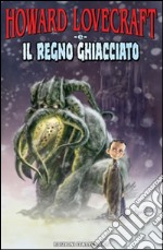 Howard Lovecraft e il regno ghiacciato libro