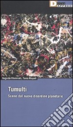 Tumulti. Scene dal nuovo disordine planetario libro