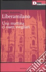 Liberamilano seguito da Una mattina ci siam svegliati libro