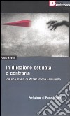 In direzione ostinata e contraria. Per una storia di Rifondazione comunista libro