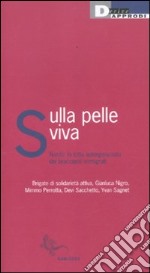 Sulla pelle viva. Nardò: la lotta autorganizzata dei braccianti immigrati libro