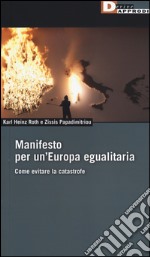 Manifesto per un'Europa egualitaria. Come evitare la catastrofe libro